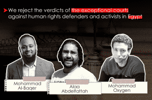 We reject the verdicts of the exceptional courts against human rights defenders and activists in Egypt