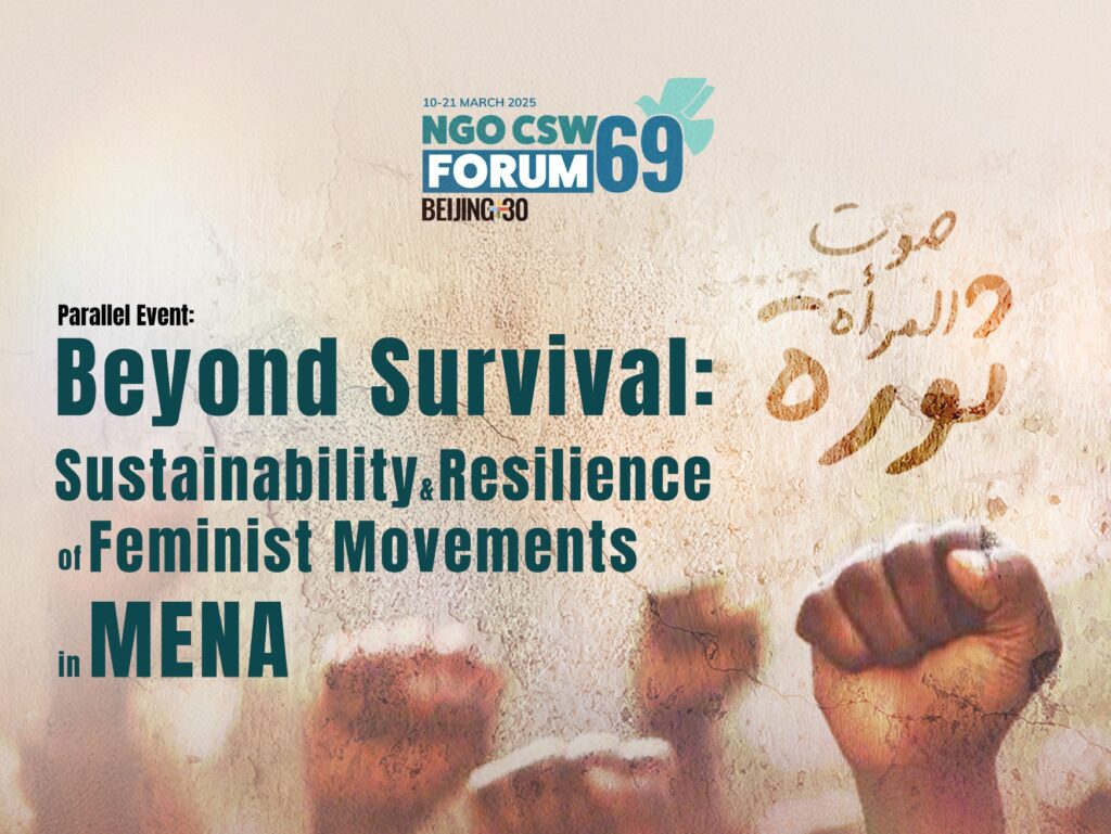 Come & join our parallel event: “Beyond Survival: Sustainability and Resilience of Feminist Movements in MENA”, at CSW69